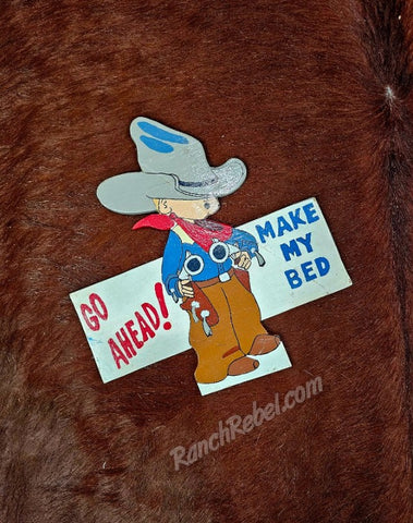 Vintage Make My Bed Cowpoke Sign #5885